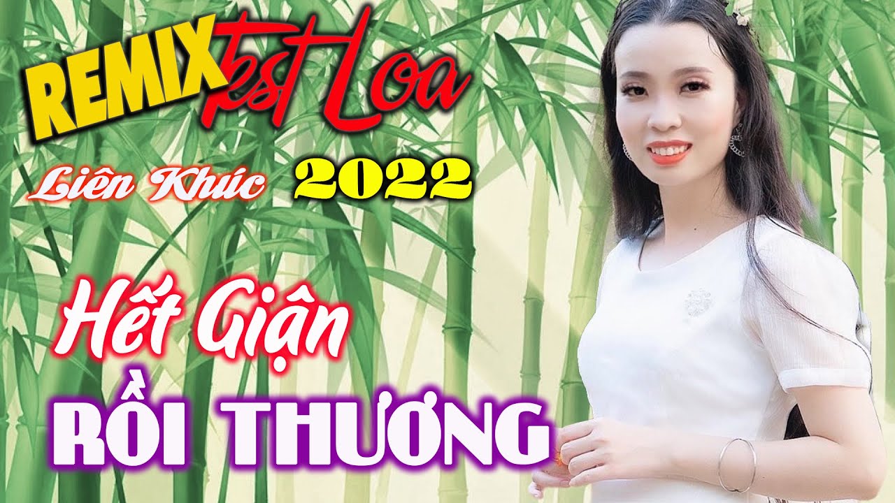 LK Remix Hiện Đại Cực Đỉnh Bass Cực Mạnh Bao Phê - Hết Giận Rồi Thương - Thanh Ngân, Mỹ Hạnh