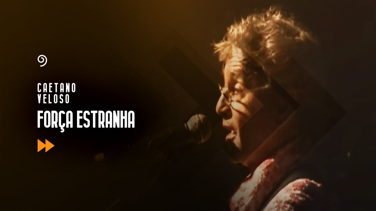 CAETANO VELOSO - FORÇA ESTRANHA