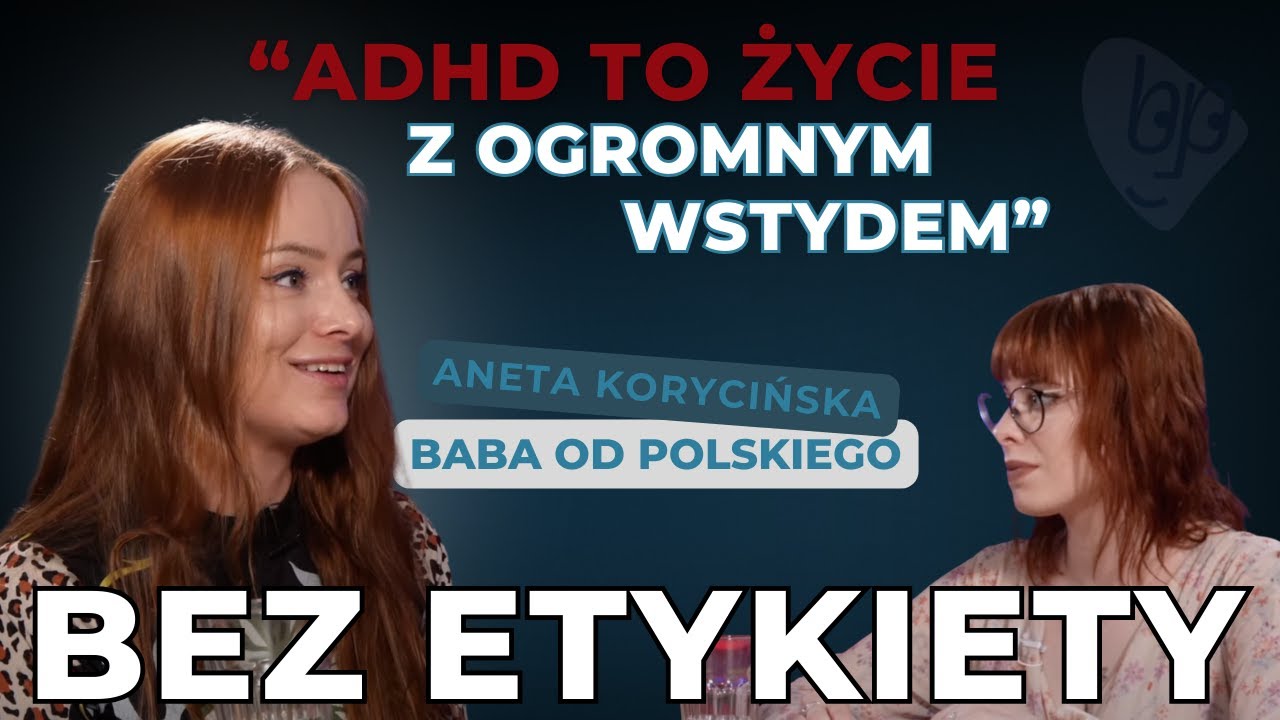 Baba od polskiego o ADHD &mdash;  Aneta Korycińska w Bez Etykiety