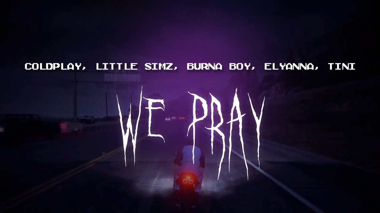 coldplay, little simz, burna boy, elyanna, tini - we pray [ sped up ] lyrics