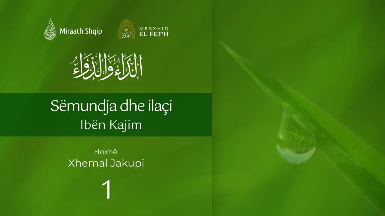 1. Sëmundja dhe ilaçi - Hyrje; Çdo sëmundje ka ilaç; Vlera e lutjes | Hoxhë Xhemal Jakupi