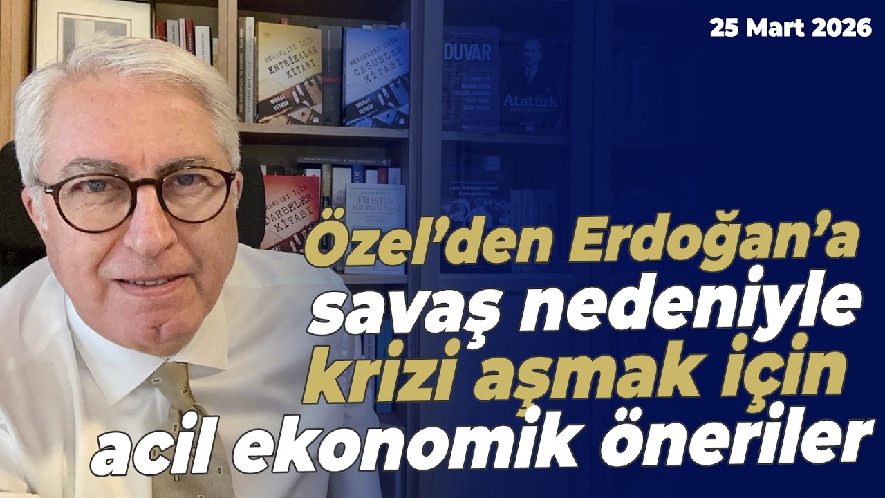 &Ouml;zel&rsquo;den Erdoğan&rsquo;a savaş nedeniyle krizi aşmak i&ccedil;in acil ekonomik &ouml;neriler