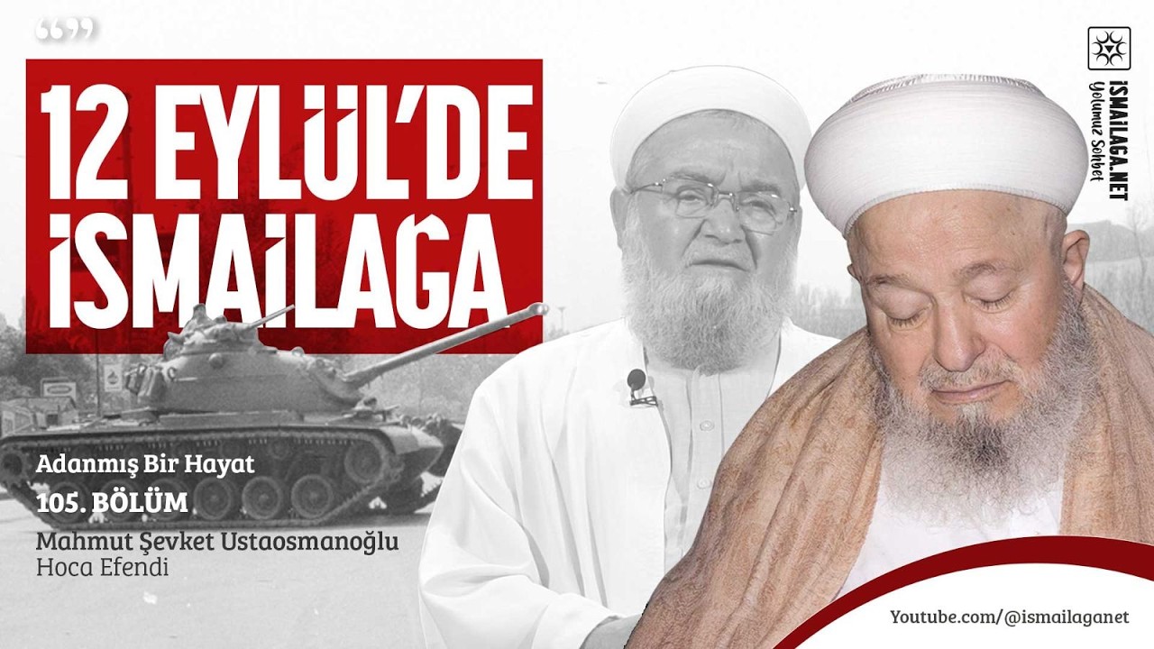Adanmış Bir Hayat - 105: 12 Eylül’de İsmailağa: Zor Zamanda Tavizsiz Duruş - M. Şevket Ustaosmanoğlu