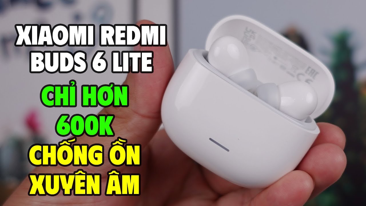 Review Chi Tiết Tai Nghe Xiaomi Redmi Buds 6 Lite - Chất Âm Ngon Trong Tầm Giá
