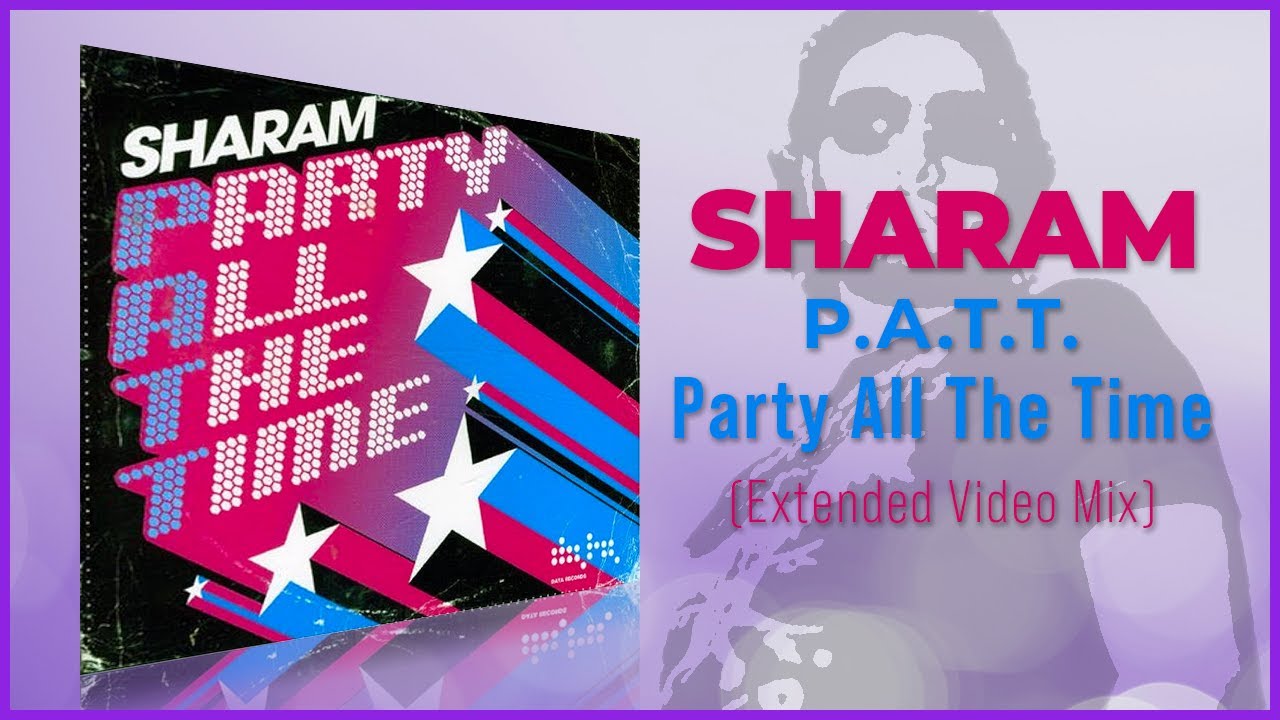 Sharam - PATT (Party All The Time) (Video Extended Mix)