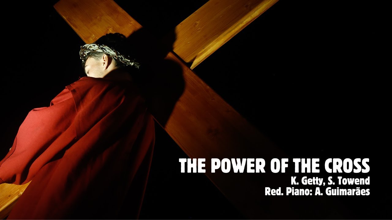 The Power of the Cross (K. Getty, S. Towend/Red. Piano: A. Guimarães) | CEDJLx