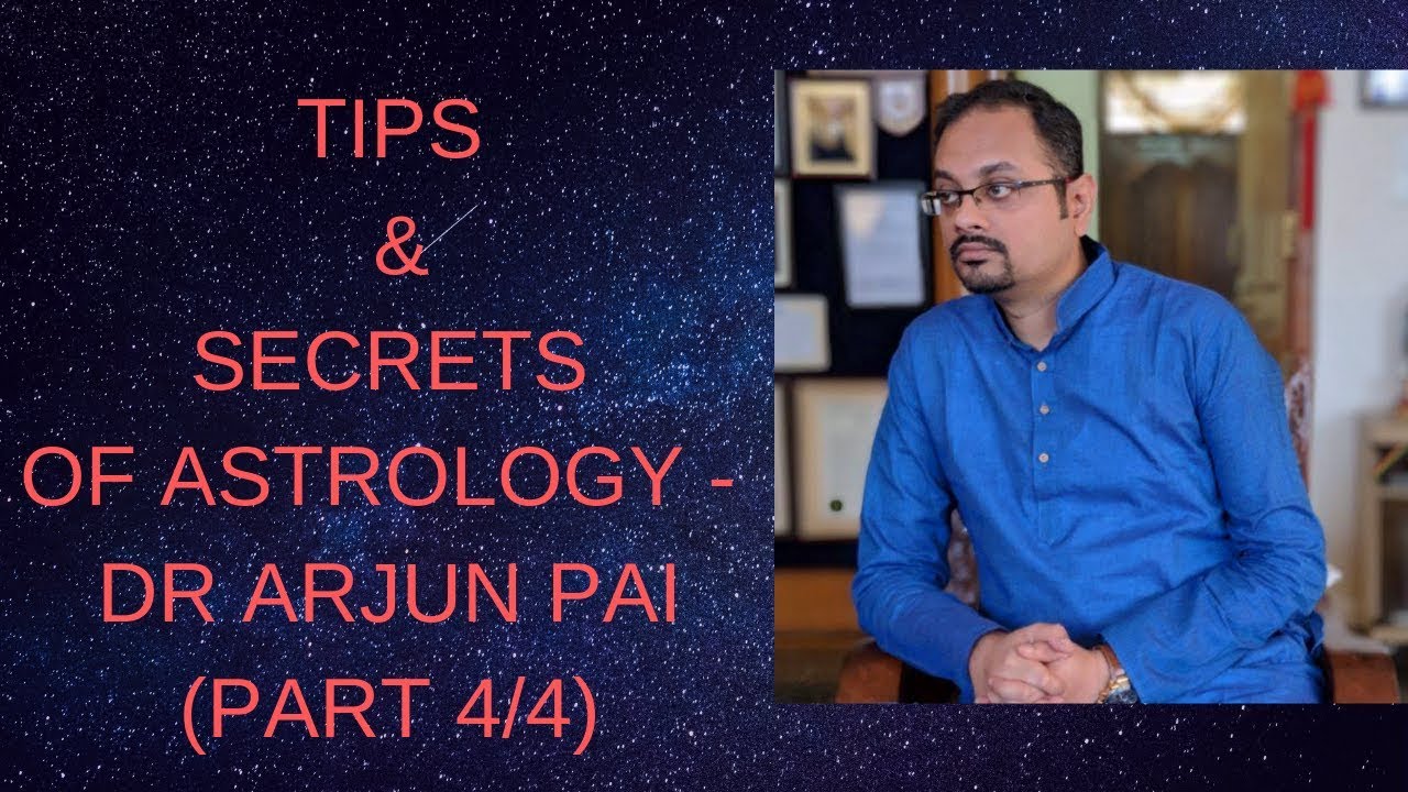 TIPS & SECRETS OF ASTROLOGY - DR ARJUN PAI (PART 4/4)