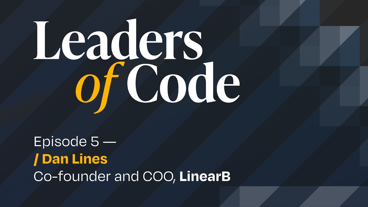 Leaders of Code EP#5 with Dan Lines, Co-founder and COO at LinearB