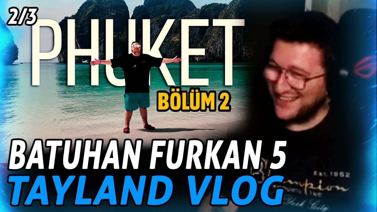 EFE UYGA&Ccedil; BATUHAN FURKAN 5 TAYLAND VLOG B&Ouml;L&Uuml;M 2 PHUKET ADALAR VE PHUKETE DAİR HER ŞEY İZLİYOR