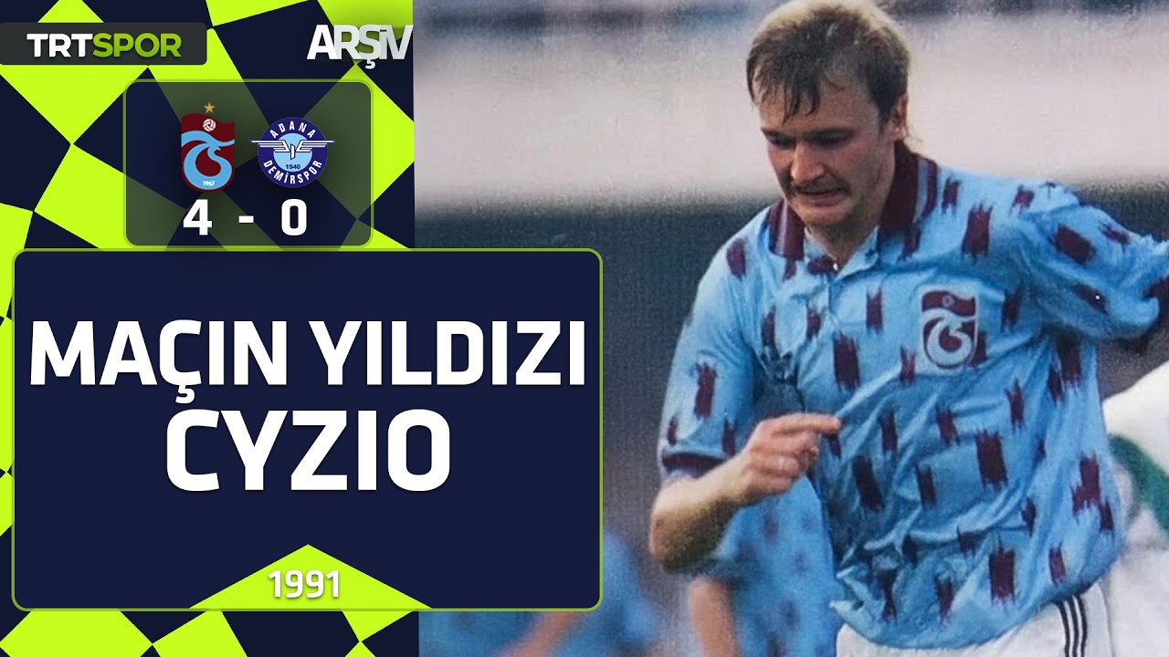 Trabzonspor - Adana Demirspor: 4-0 (1991-92 sezonu) Maçın Yıldızı Cyzio