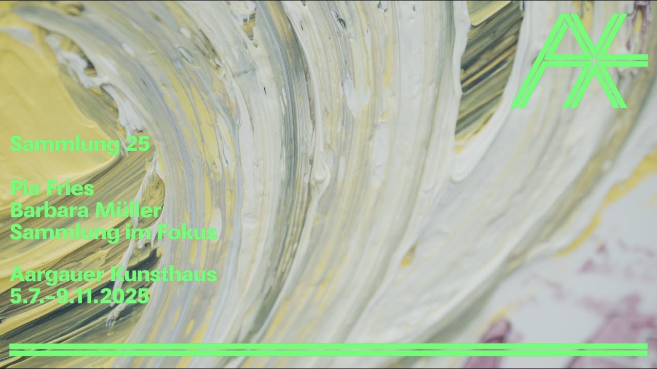 Sammlung 25. Kunst aus der Schweiz, 5.7.–9.11.2025 im Aargauer Kunsthaus  (Videorundgang)