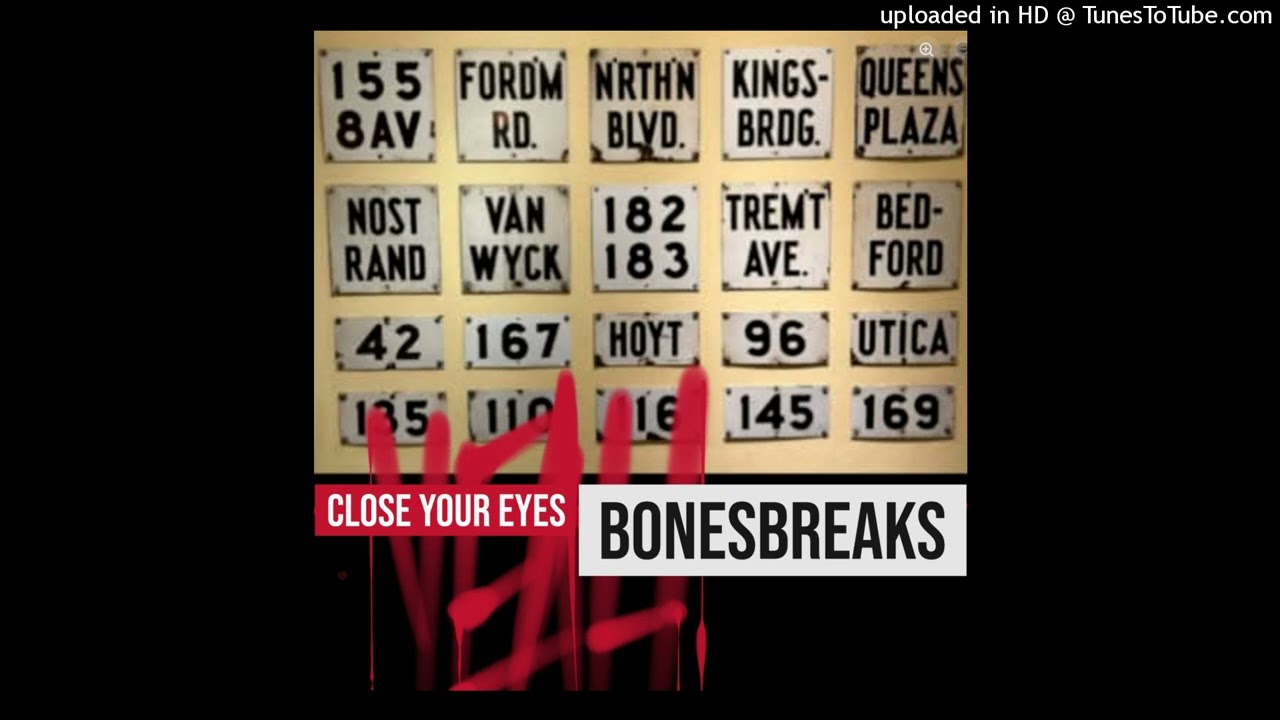 CLOSE YOUR EYES / BONESBREAKS