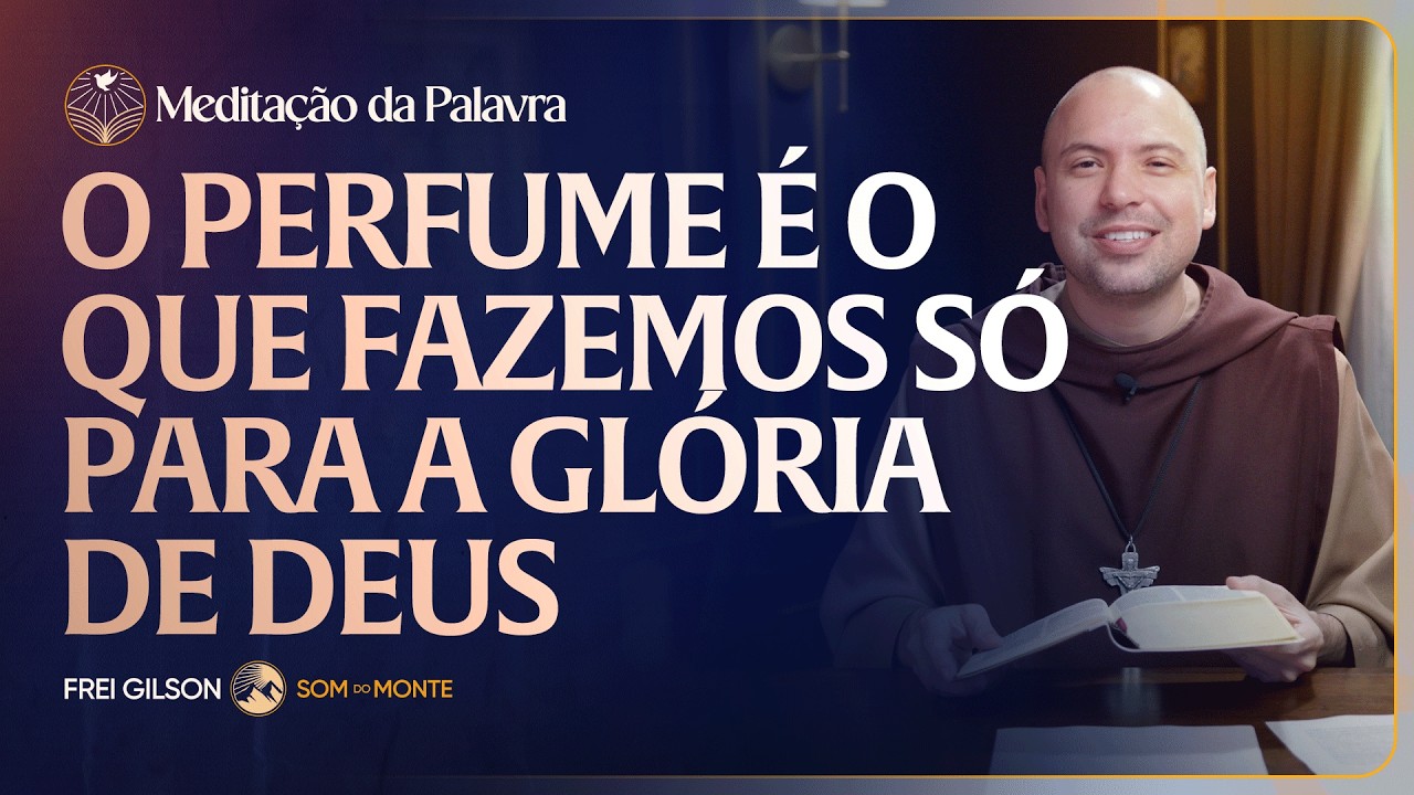 O perfume &eacute; o que fazemos s&oacute; para a gl&oacute;ria de Deus | (Jo&atilde;o 12, 1-11) #2665 |Medita&ccedil;&atilde;o da Palavra