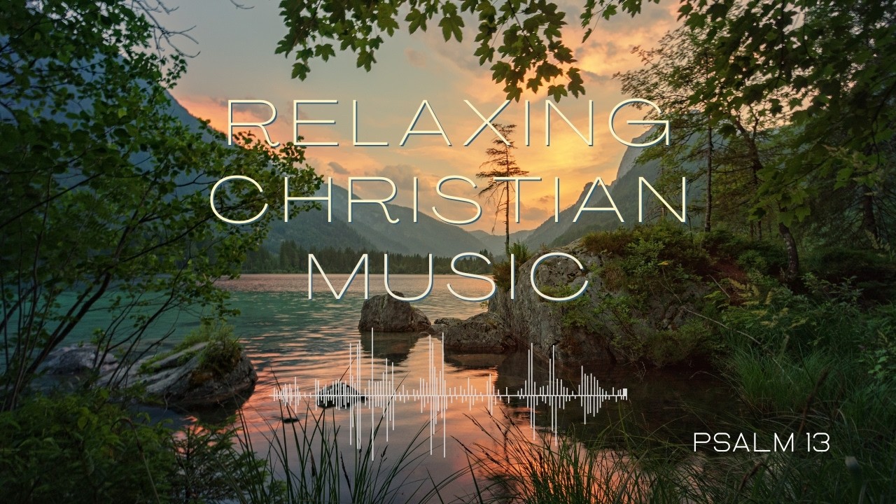 MEDITATE & Sing: Psalm 13