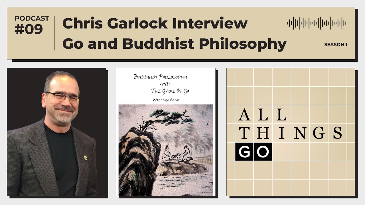 All Things Go #Podcast EP9: Chris Garlock Interview, Go and Buddhist Philosophy #GoGame