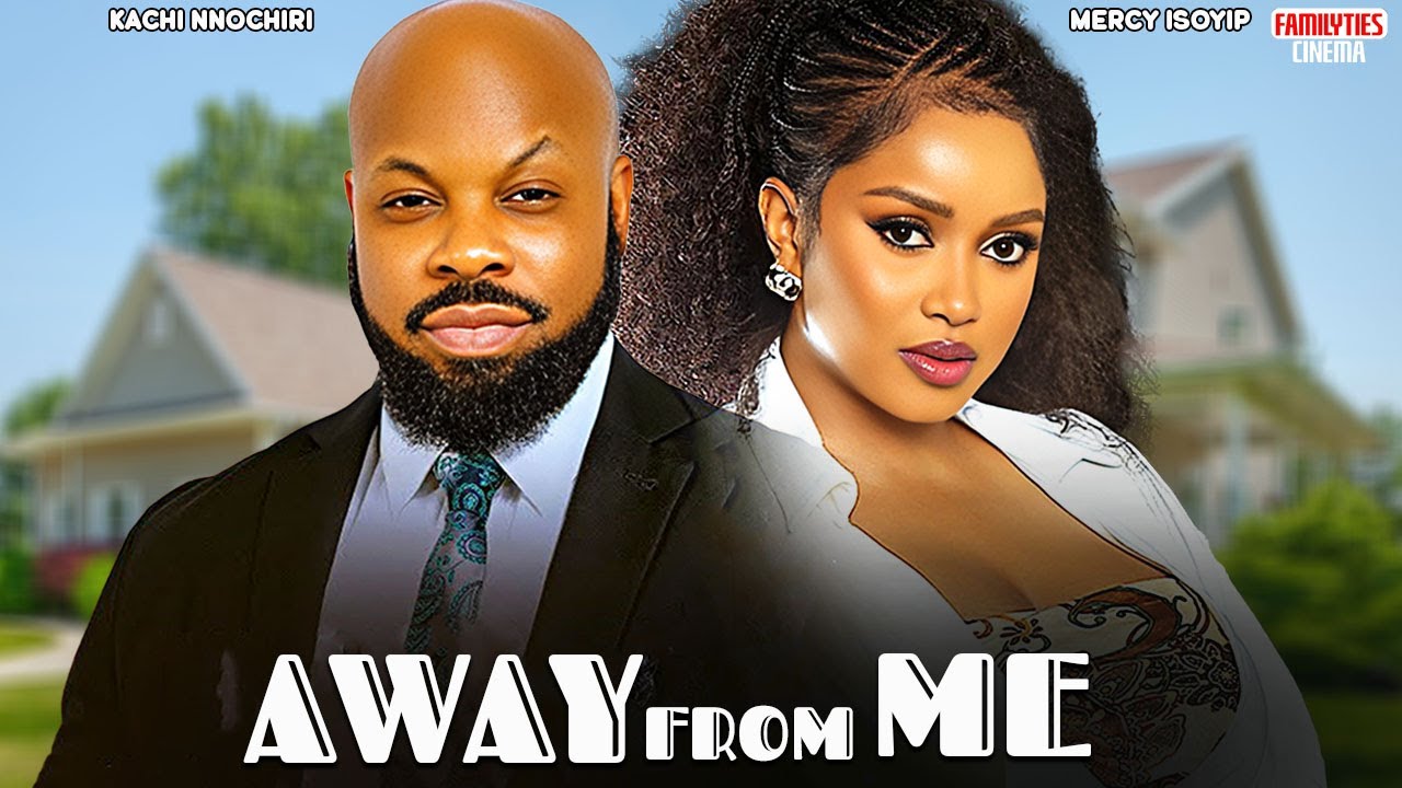 AWAY FROM ME - MERCY ISOYIP, KACHI NNOCHIRI - Nigerian Movie