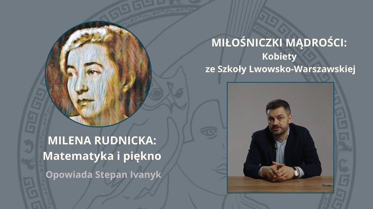 Miłośniczki Mądrości: Milena Rudnicka. Matematyka i piękno