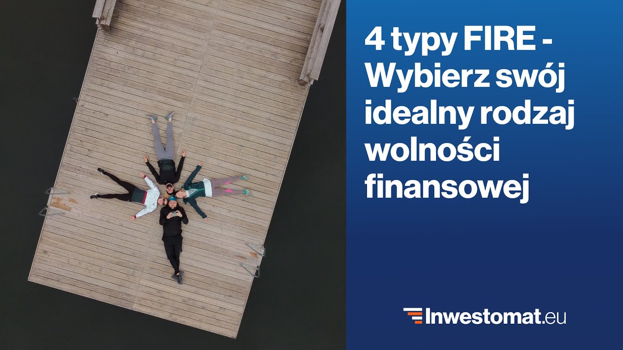 4 rodzaje FIRE, czyli wolność finansowa zwykła, szybka, powolna i niepełna