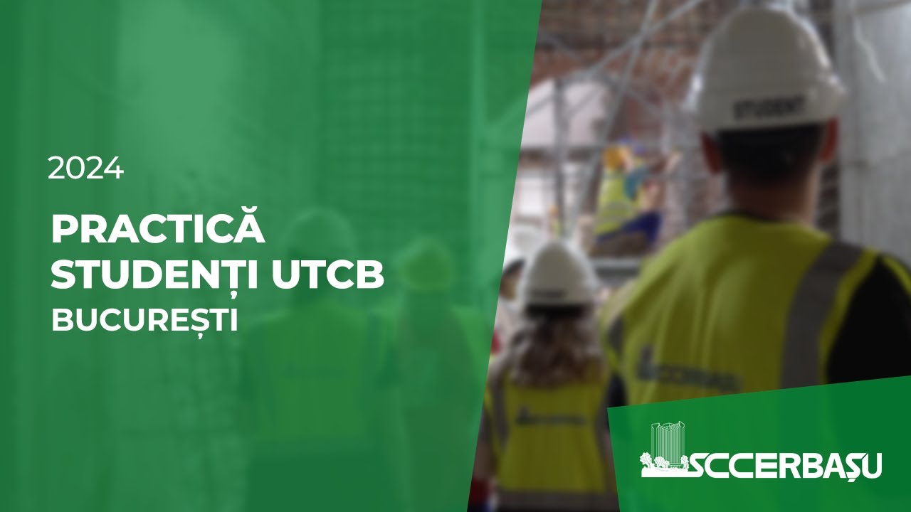 Practică studenți 2024 - Universitatea Tehnică de Construcții București - UTCB