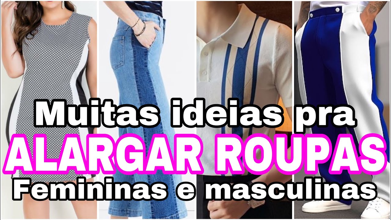 Muitas ideias pra ALARGAR ROUPAS femininas e masculinas / salve tuas roupas / alargar roupa