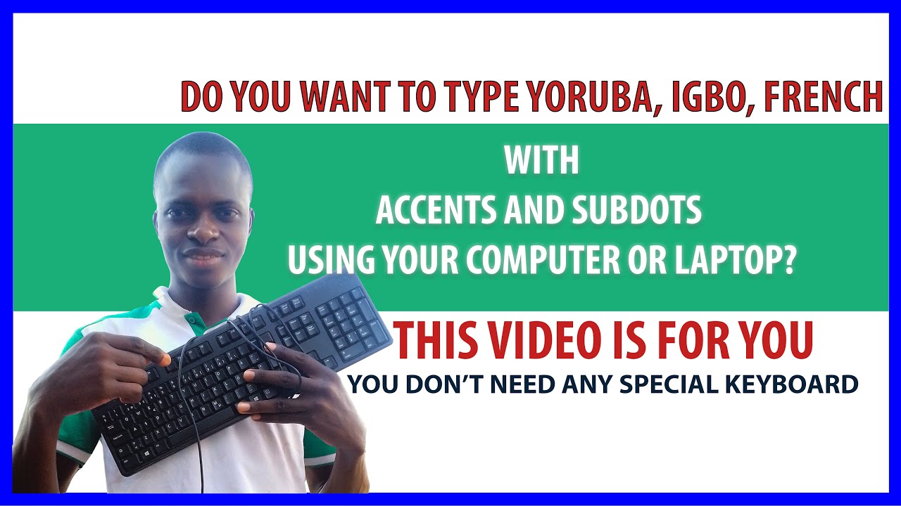 HOW TO TYPE YORUBA, OGU, FRENCH AND OTHER AFRICAN LANGUAGES ACCENTS ON YOUR NORMAL KEYBOARD