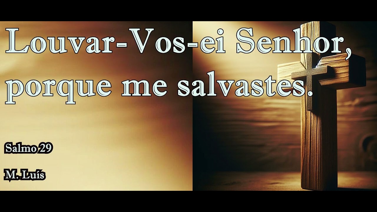 Louvar-vos-ei Senhor, porque me salvastes - Salmo 29 - M. Luís