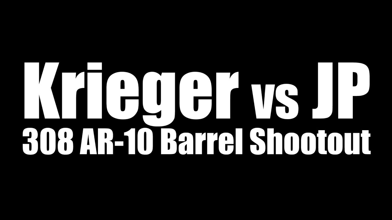 Krieger vs JP 308 AR-10 Barrel Shootout