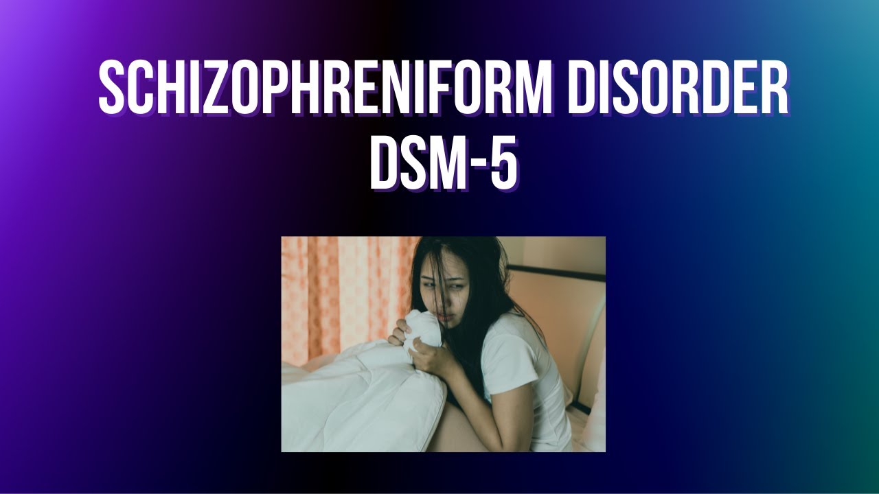 Schizophreniform Disorder