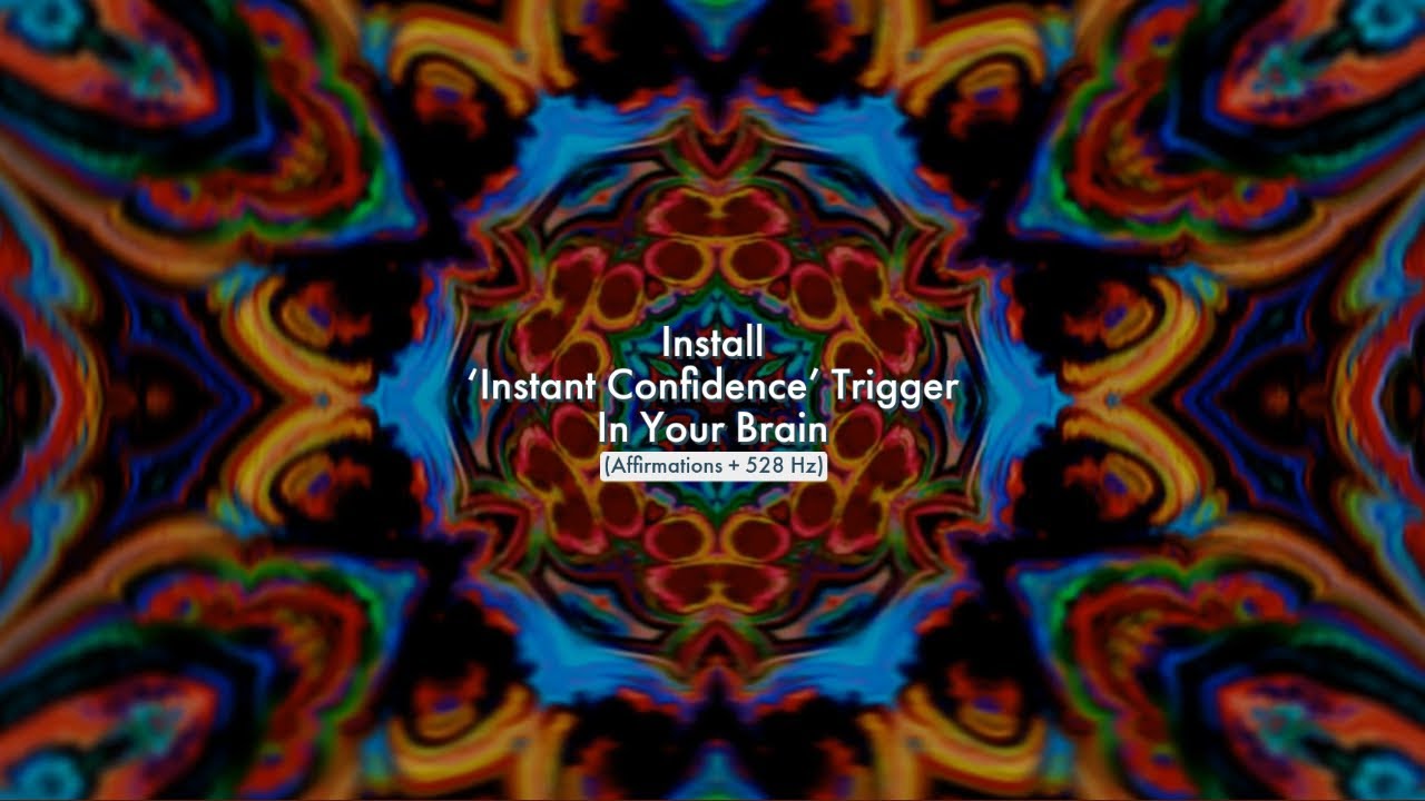 Install 'Instant Confidence' Trigger In Your Brain (Affirmations + 528 Hz)