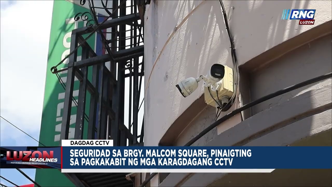 Seguridad sa Brgy. Malcom Square, pinaigting sa pagkakabit ng mga karagdagang CCTV | Luzon Headlines