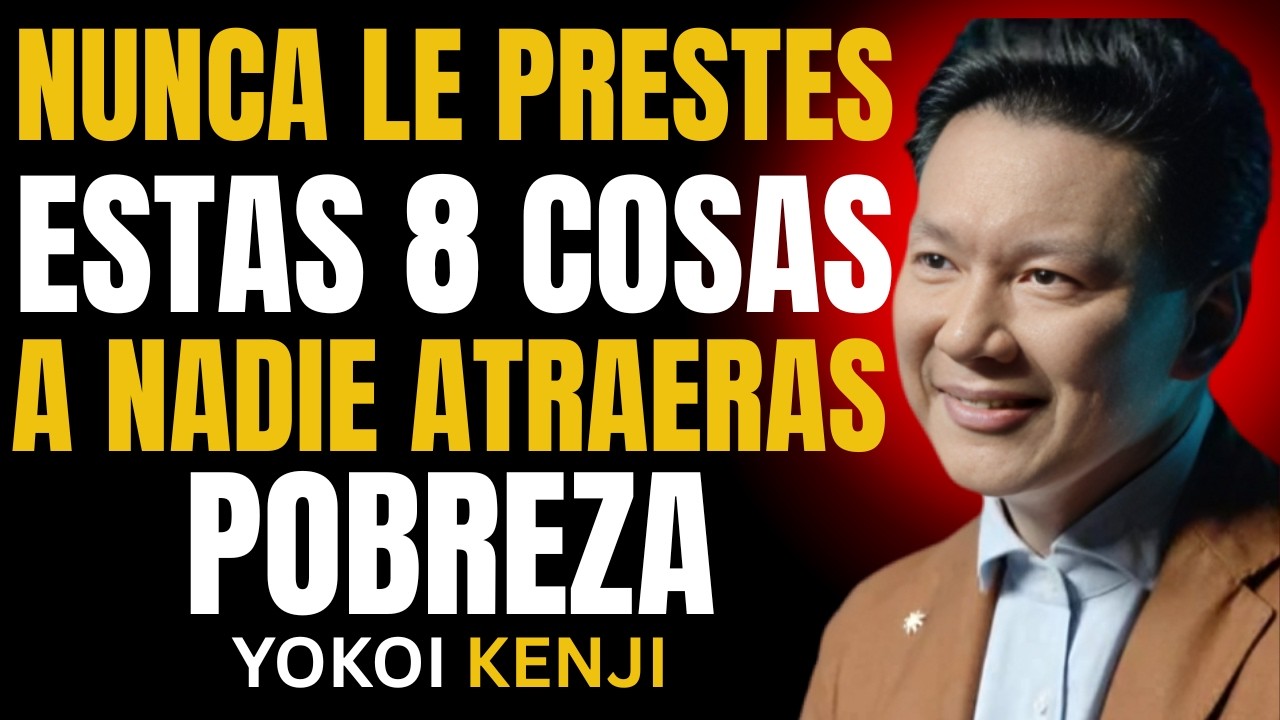 NUNCA LE PRESTES ESTAS 8 COSAS A NADIE | Yokoi Kenji y la Clave para Evitar Pobreza y Malas Energías