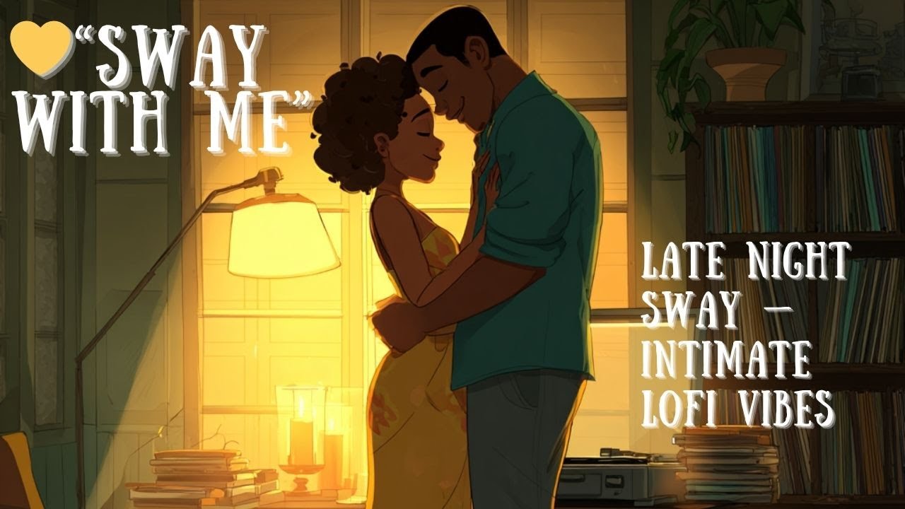 Sway With Me, Slow Dance Nights — Warm Lofi Love