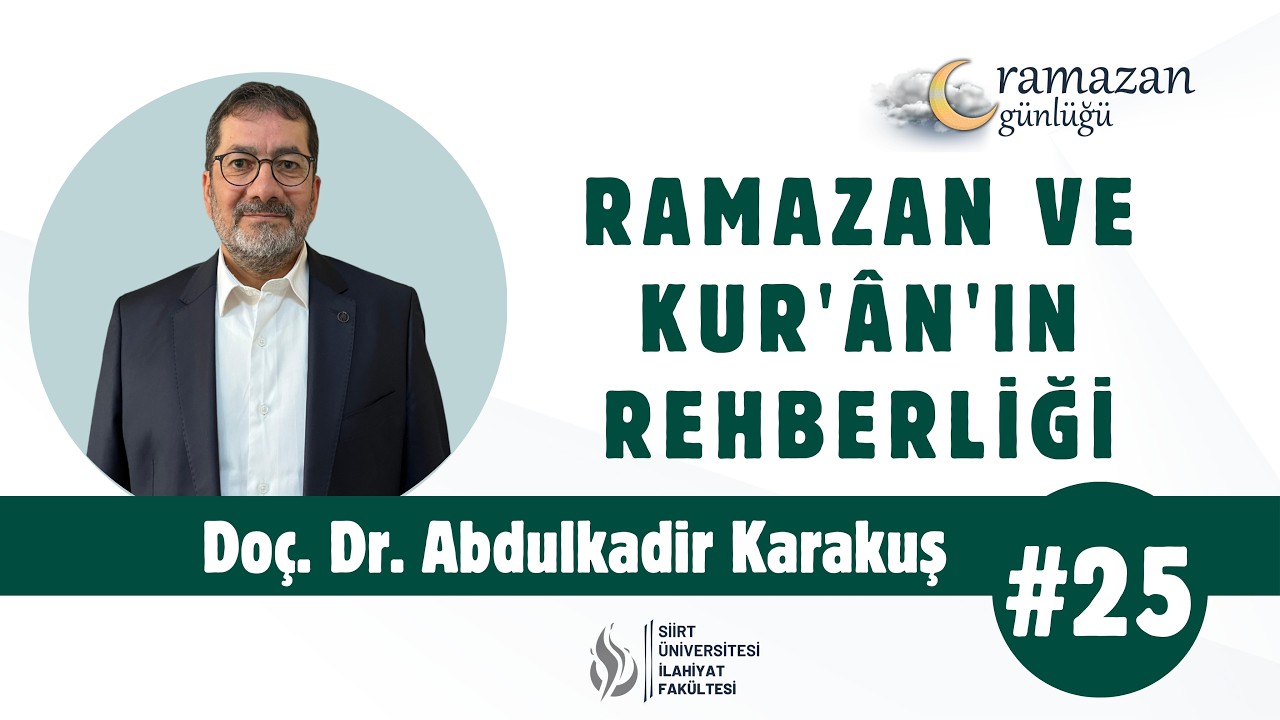 Doç. Dr. Abdulkadir Karakuş - Ramazan ve Kur'ân'ın Rehberliği | Ramazan Günlüğü #25