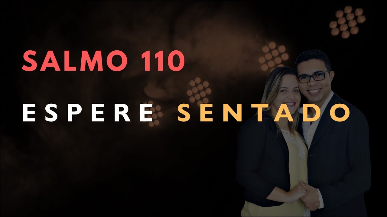 Salmo 110 Estudo: ESPERE SENTADO (B&iacute;blia Explicada)