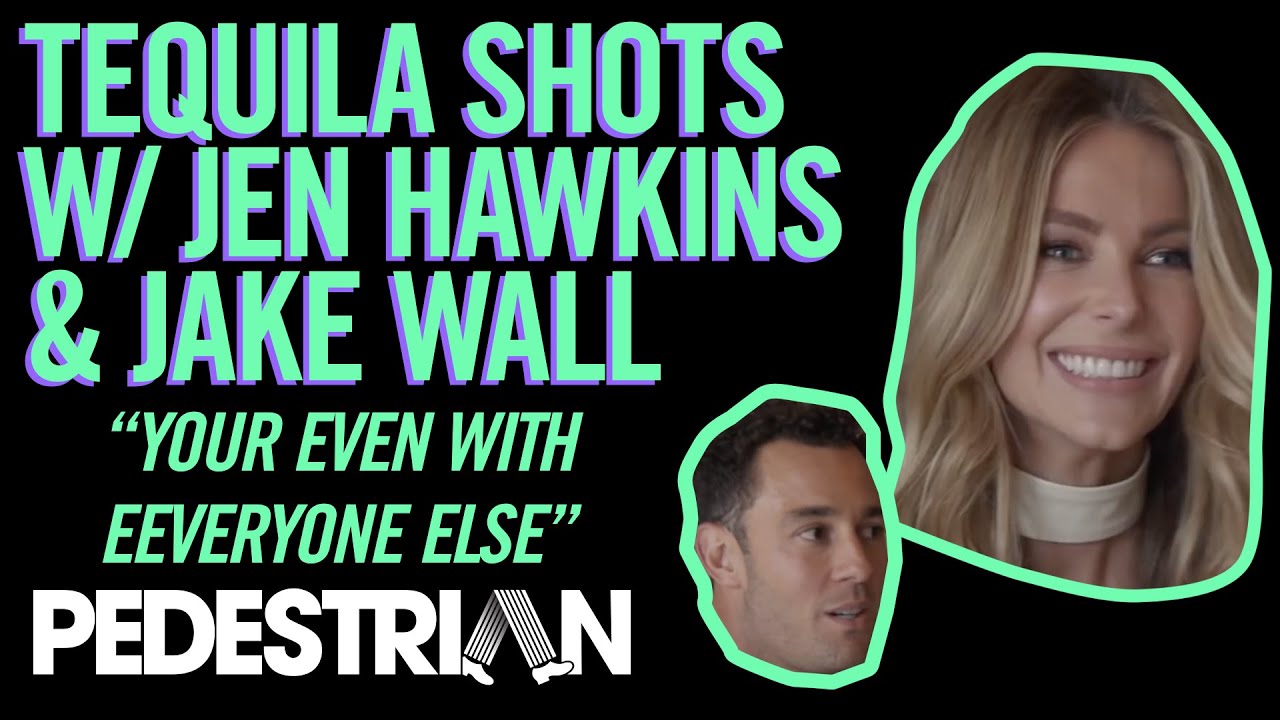 Drinking Tequila With Jen Hawkins And Jake Wall | PEDESTRIAN.TV