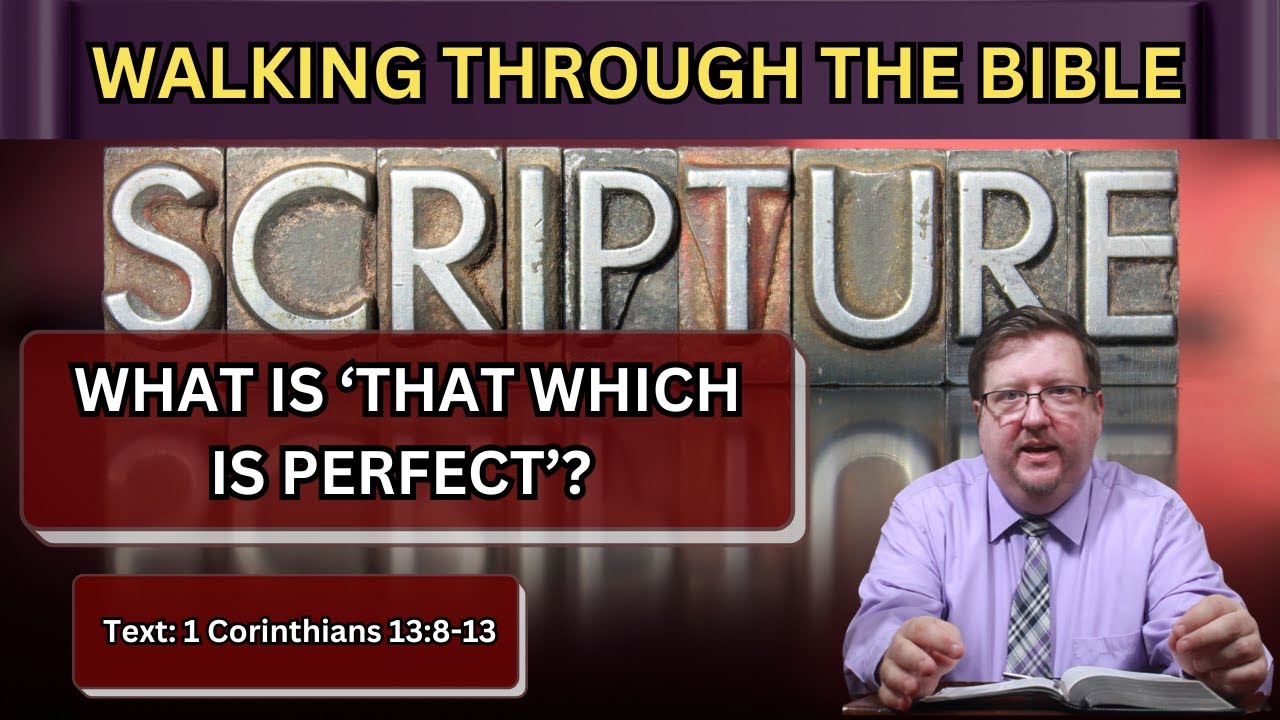 What Is That Which 'Perfect' and What Does This Mean? | 1 Corinthians 13:8-13 | Lesson 32 | WTTB