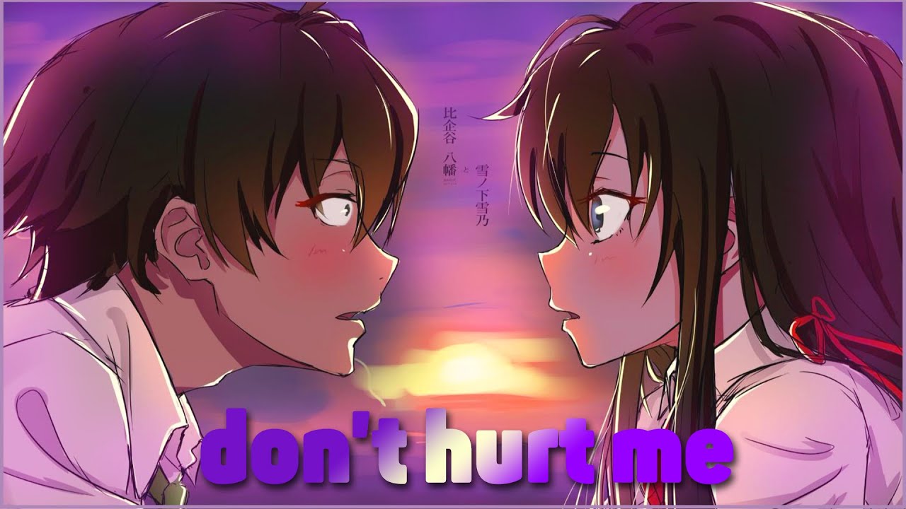 OreGairu「AMV」- dont hurt me