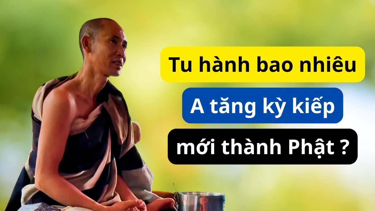Tu hành bao nhiêu A tăng kỳ kiếp để trở thành Phật ? | Sư Minh Tuệ