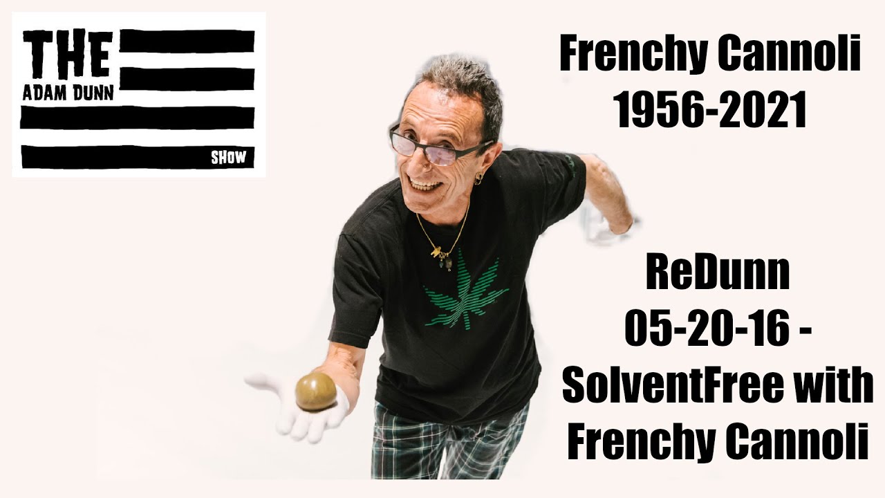 ReDunn 05-20-16 - SolventFree with Frenchy Cannoli