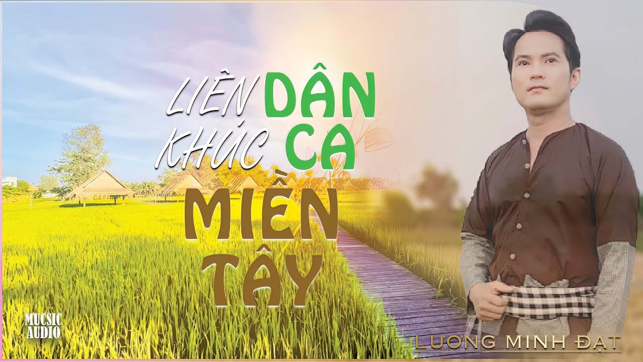 LIÊN KHÚC | DÂN CA MIỀN TÂY | LƯƠNG MINH ĐẠT | TỔNG HỢP CA KHÚC LƯƠNG MINH ĐẠT |