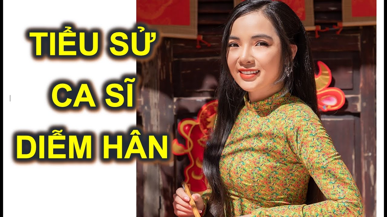 💚 Tiểu sử ca sĩ Diễm H&acirc;n.