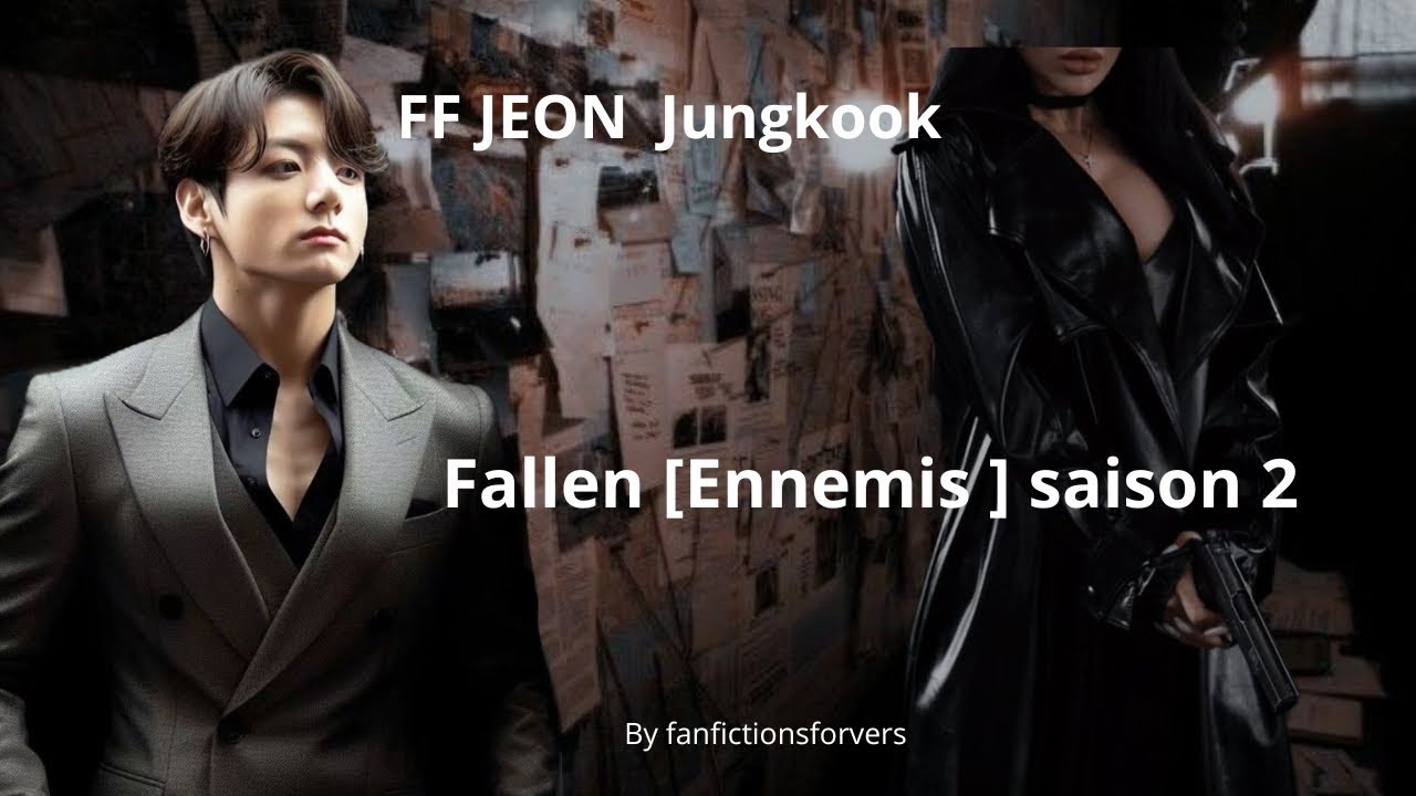 FF JEON Jungkook Fallen [Ennemis] saison 2 épisode 9