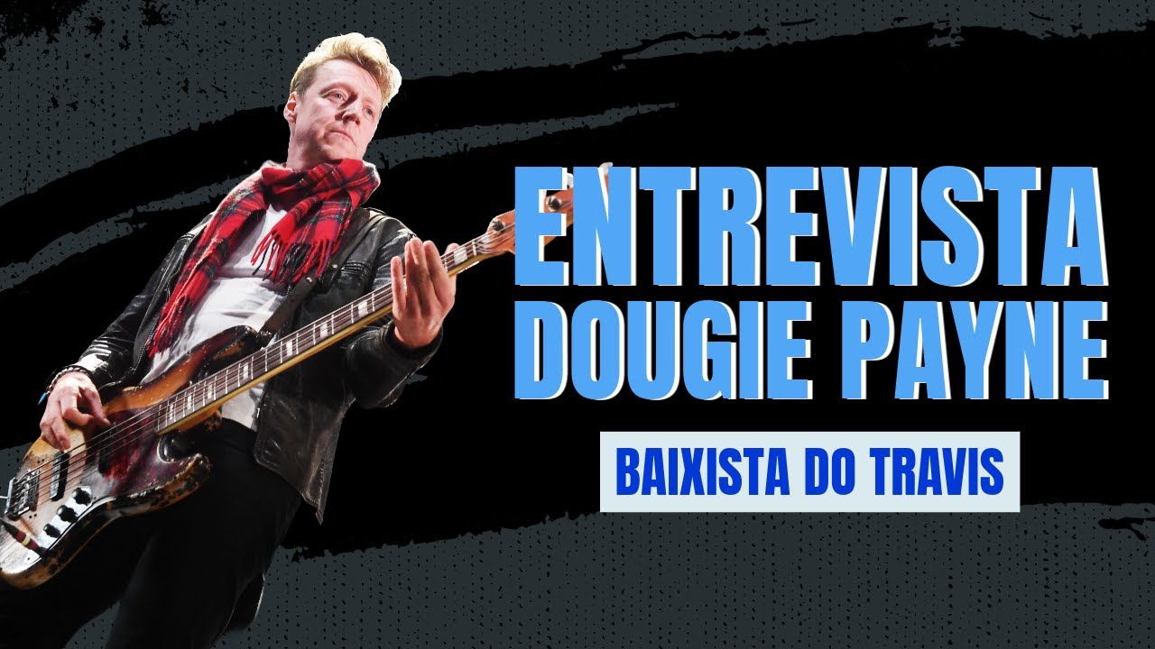 DOUGIE PAYNE (baixista do Travis): um papo sobre 'LA Times', Amizade e muito mais! | ENTREVISTA