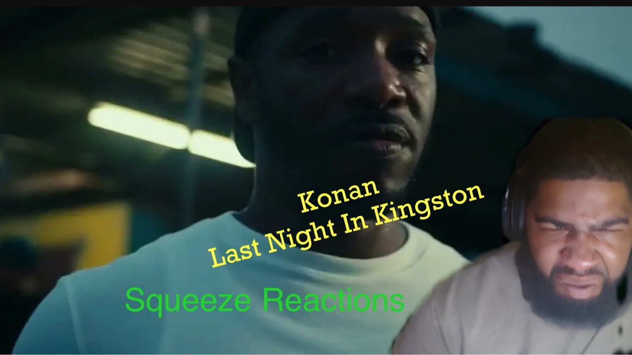 Last Night In Kingston (Konan Freestyle)Squeeze Reactions