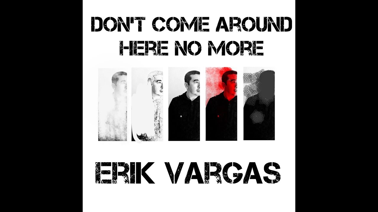 Erik Vargas - Dont Come Around Here No More (Official Lyric MV)