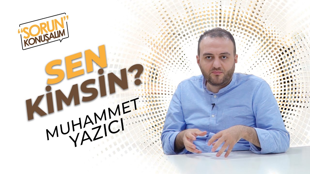 Sen Kimsin? - Muhammet Yazıcı