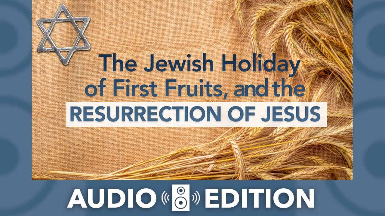 Who Was the First Fruit? | Yeshua, the First Fruit of Resurrection