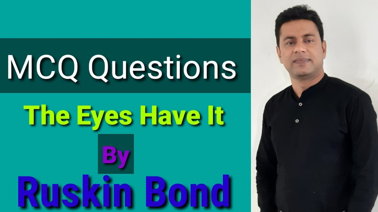 The Eyes Have it 's MCQ questions  , The Eyes have it by Ruskin Bond, Bsk MCQ