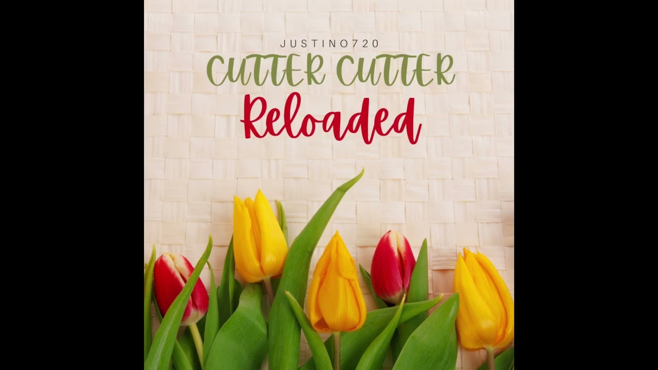 JUSTINO720-Cutter Cutter(Reloaded)