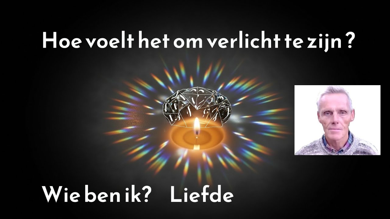2 Hoe voelt het om verlicht te zijn?  Wie ben ik?  Liefde